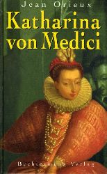 Orieux, Jean:  Katharina von Medici. Biographie. 