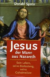 Spoto, Donald:  Jesus, der Mann aus Nazareth. Sein Leben, seine Bedeutung, seine Geheimnisse. 
