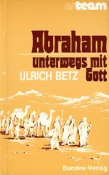 Betz, Ulrich:  Abraham, unterwegs mit Gott. ABC-Team 225. Christsein heute. 
