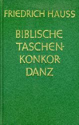 Hauss, Friedrich:  Biblische Taschenkonkordanz. Darstellung und Erluterung der wichtigsten Biblischen Begriffe. 