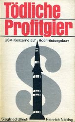Ullrich, Siegfried und Heinrich Nlting:  Tdliche Profitgier. USA-Konzerne auf Hochrstungskurs. 