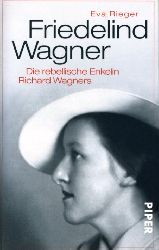 Rieger, Eva:  Friedelind Wagner. Die rebellische Enkelin Richard Wagners. Piper 30412. 