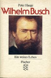 Haage, Peter:  Wilhelm Busch. Ein weises Leben. Fischer 5637. 