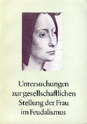   Untersuchungen zur gesellschaftlichen Stellung der Frau im Feudalismus. Magdeburger Beitrge zur Stadtgeschichte 3. 