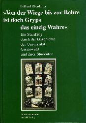 Oberdörfer, Eckhard:  Von der Wiege bis zur Bahre ist doch Gryps das einzig Wahre Ein Streifzug durch die Geschichte der Universität Greifswald und ihrer Studenten. 
