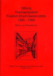   Stiftung Reichsprsident-Friedrich-Ebert-Gedenksttte 1989-1994. Bilanz und Perspektiven. 