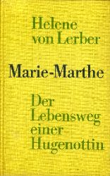 Lerber, Helene:  Marie-Marthe. Der Lebensweg einer Hugenottin. Roman. 