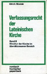 Mosiek, Ulrich:  Verfassungsrecht der Lateinischen Kirche 2. Die Struktur der Kirche im überdiözesanen Bereich. Rombach-Hochschul-Paperback Bd. 88. 