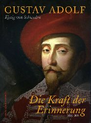 Reichel, Maik (Hrsg.) und Inger (Hrsg.) Schuberth:  Gustav Adolf. König von Schweden. Die Kraft der Erinnerung 1632 - 2007. 