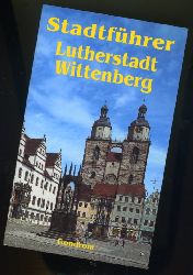Witt, Elke:  Stadtführer Lutherstadt Wittenberg. 
