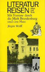 Wolff, Jürgen:  Mit Fontane durch die Mark Brandenburg und den Harz. Literaturreisen - Wege, Orte, Texte. 