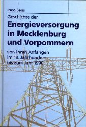 Sens, Ingo:  Geschichte der Energieversorgung in Mecklenburg und Vorpommern von ihren Anfängen im 19. Jahrhundert bis zum Jahr 1990. 
