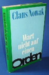 Nowak, Claus:  Wart nicht auf einen Orden. Roman. 