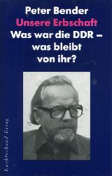 Bender, Peter:  Unsere Erbschaft. Was war die DDR - was bleibt von ihr?. Luchterhand-Essay Bd. 11. 