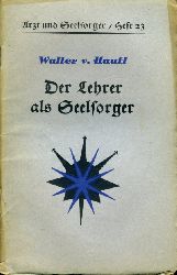 Hauff, Walter von:  Der Lehrer als Seelsorger. Arzt und Seelsorger. Eine Schriftenreihe, herausgegeben in Verbindung mit Medizinern und Theologen, Heft 23. 