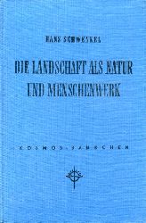 Schwenkel, Hans:  Die Landschaft als Natur und Menschenwerk. Kosmos. Gesellschaft der Naturfreunde. Kosmos-Bndchen 213. 
