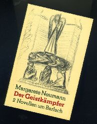 Neumann, Margarete:  Der Geistkmpfer. 2 Novellen um Barlach. 