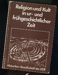 Schlette, Friedrich  (Hrsg.) und Dieter (Hrsg.) Kaufmann:  Religion und Kult in ur- und frhgeschichtlicher Zeit. Historiker-Gesellschaft der DDR. 13. Tagung der Fachgruppe Ur- und Frhgeschichte 1985. 