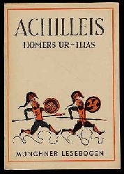 Homer:  Achilleis. Homers Ur-Ilias Mnchner Lesebogen 2. 