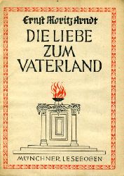 Arndt, Ernst Moritz:  Die Liebe zum Vaterland. Mnchner Lesebogen 49. 