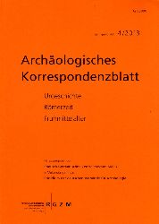   Archologisches Korrespondenzblatt. Urgeschichte - Rmerzeit - Frhmittelalter. Jahrgang 43. 2013. Heft 4. 