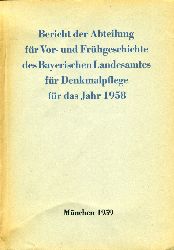   Bericht der Abteilung fr Vor - und Frhgeschichte des Bayerischen Landesamtes fr Denkmalpflege fr das Jahr 1958. 