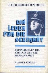 Jungbluth, Ulrich Herbert:  Ein Leben fr die Seefahrt. Erinnerungen des Kapitns zur See Hermann Witt. 