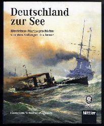 Schulze-Wegener, Guntram:  Deutschland zur See. Illustrierte Marinegeschichte von den Anfngen bis heute. 