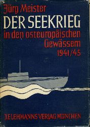 Meister, Jrg:  Der Seekrieg in den osteuropischen Gewssern 1941 - 1945. 