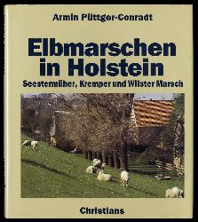 Pttger-Conradt, Armin:  Elbmarschen in Holstein. Seestermher, Kremper und Wilster Marsch. Land hinterm Deich. 