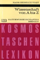 Vogt, Hans-Heinrich:  Wissenschaft von A bis Z. Naturwissenschaften Medizin. Kosmos. Gesellschaft der Naturfreunde. Die Kosmos Bibliothek 269. 