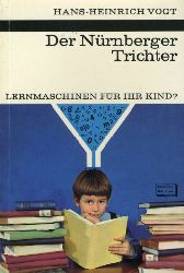 Vogt, Hans-Heinrich:  Der Nrnberger Trichter. Lernmaschinen fr Ihr Kind? Kosmos. Gesellschaft der Naturfreunde. Die Kosmos Bibliothek 250. 