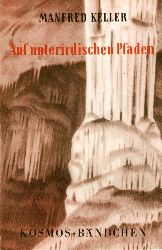 Keller, Manfred:  Auf unterirdischen Pfaden. Eine kleine Hhlenkunde. Kosmos. Gesellschaft der Naturfreunde. Die Kosmos Bibliothek 216. 