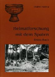 Spantig, Siegfried:  Heimatforschung mit dem Spaten. Erstes Buch. 