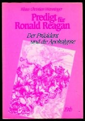 Wanninger, Klaus Christian:  Predigt fr Ronald Reagan. Der Prsident und die Apokalypse. 
