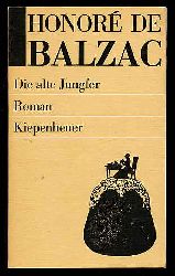 Balzac, Honore de:  Die alte Jungfer. Roman 