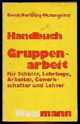 Bosch, Manfred:  Handbuch Gruppenarbeit : fr Lehrlinge, Schler, Arbeiter, Gewerkschaften, Lehrer. Bosch-Bamberg 