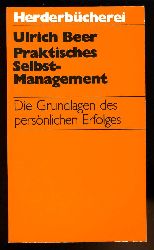 Beer, Ulrich:  Praktisches Selbst-Management. Die Grundlagen des persnlichen Erfolges. Herder-Taschenbuch 1040. 
