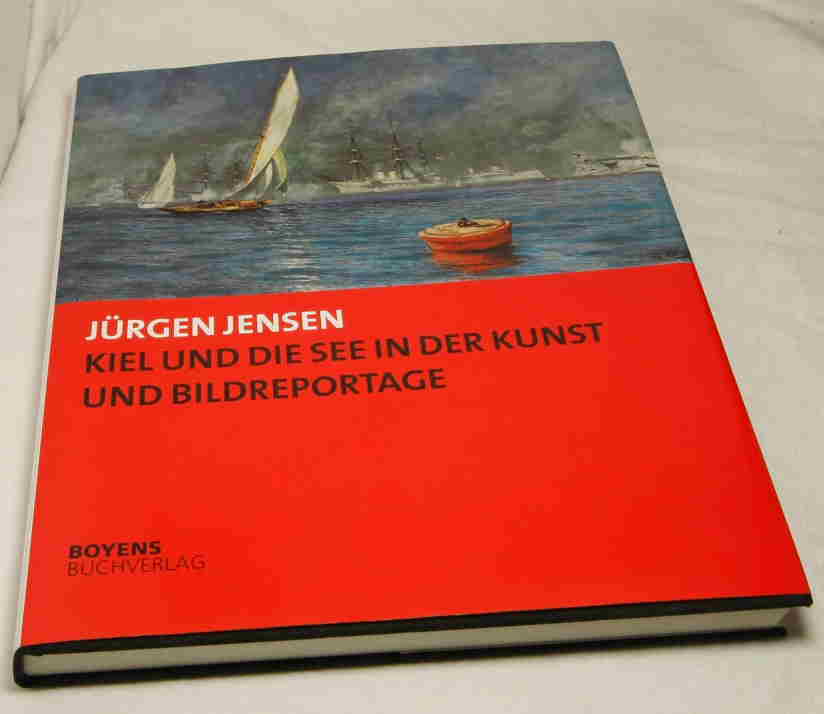 Jensen, Jürgen  Kiel und die See in der Kunst und Bildreportage. 