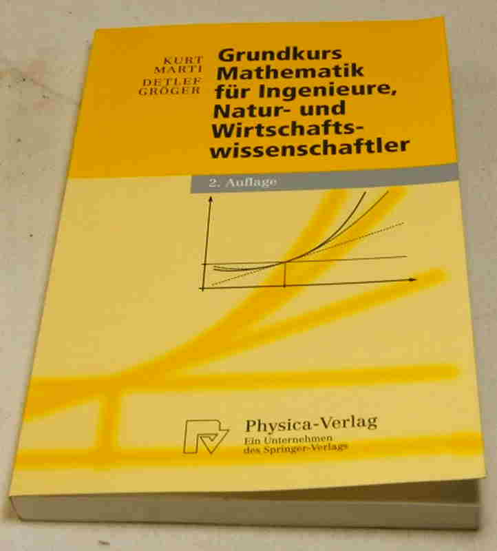 Marti, Kurt; Gröger, Detlef  Grundkurs Mathematik für Ingenieure, Natur- und Wirtschaftswissenschaftler.  