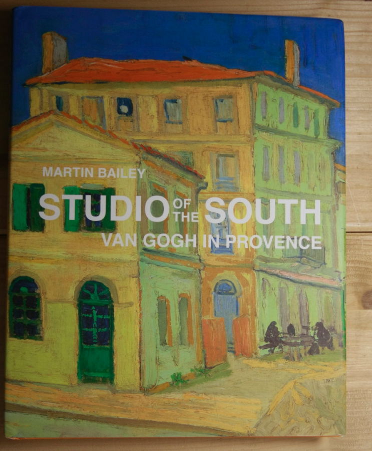 Bailey, Martin  Studio of the South: Van Gogh in Provence. 