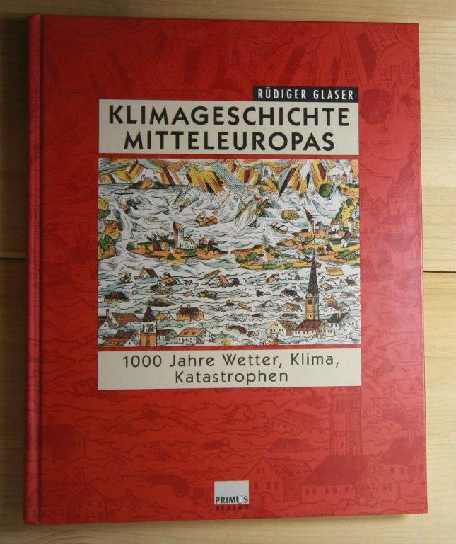 Glaser, Rüdiger  Klimageschichte Mitteleuropas : 1000 Jahre Wetter, Klima, Katastrophen. 