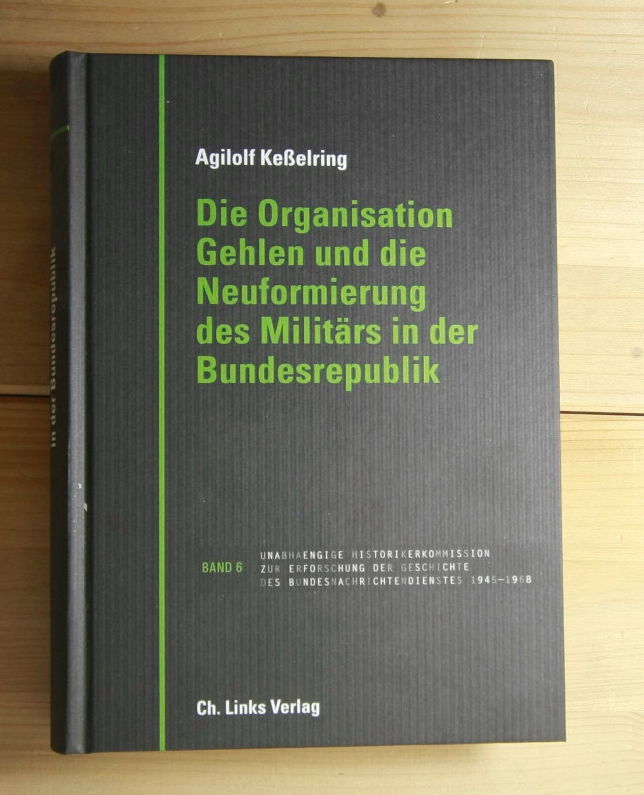 Keßelring, Agilolf  Die Organisation Gehlen und die Neuformierung des Militärs in der Bundesrepublik. 