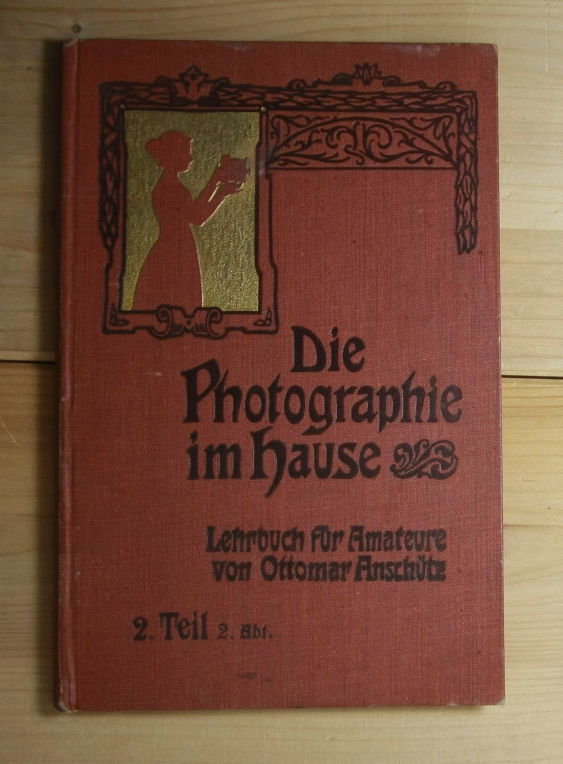 Anschütz, Ottomar  Die Photographie im Hause - Lehrbuch für Amateure.  