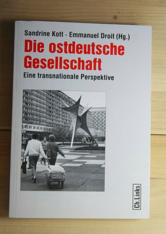 Kott, Sandrine; Droit, Emmanuel   Die ostdeutsche Gesellschaft: Eine transnationale Perspektive. 