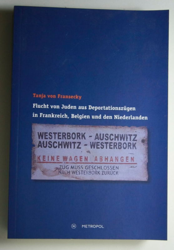 Fransecky, Tanja  Flucht von Juden aus Deportationszügen in Frankreich, Belgien und den Niederlanden. 
