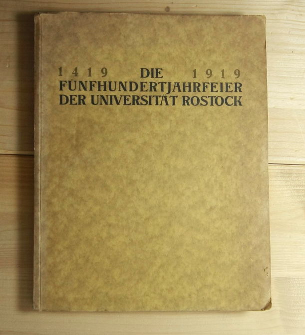 Herbig, Gustav; Hermann Reincke-Bloch  Die Fünfhundertjahrfeier der Universität Rostock 1419 - 1919. Amtlicher Bericht im Auftrage des Lehrkörpers. 