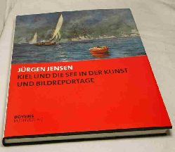 Jensen, Jrgen  Kiel und die See in der Kunst und Bildreportage. 