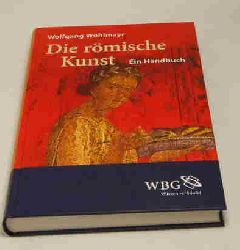 Wohlmayr, Wolfgang  Die rmische Kunst. 