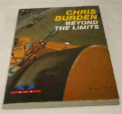 Burden, Chris  Beyond the limits. Jenseits der Grenzen. 